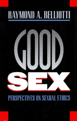 Good Sex: Perspectives on Sexual Ethics Paperback University Press of Kansas