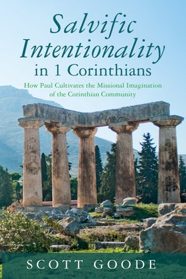 Salvific Intentionality in 1 Corinthians: How Paul Cultivates the Missional Imagination of the Corinthian Community Paperback Wipf & Stock Publishers