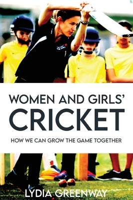 Women and Girls' Cricket: How We Can grow The Game Together Paperback Sequoia Books