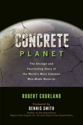 Concrete Planet: The Strange and Fascinating Story of the World's Most Common Man-Made Material Paperback Prometheus Books