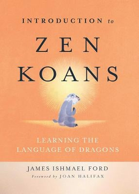 Introduction to Zen Koans: Learning the Language of Dragons Paperback Wisdom Publications