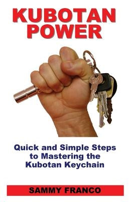 Kubotan Power: Quick and Simple Steps to Mastering the Kubotan Keychain Paperback Contemporary Fighting Arts