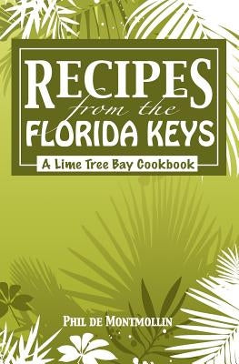Recipes From The Florida Keys: A Lime Tree Bay Cookbook Paperback Createspace Independent Publishing Platform
