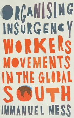 Organizing Insurgency: Workers' Movements in the Global South Paperback Pluto Press (UK)