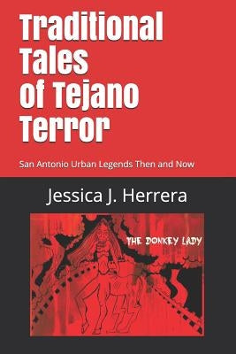 Traditional Tales of Tejano Terror: San Antonio Urban Legends Then and Now Paperback Independently Published