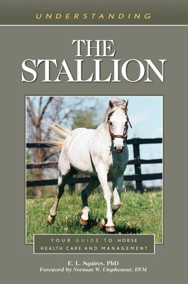 Understanding the Stallion: Your Guide to Horse Health Care and Management Paperback Eclipse Press