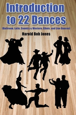 Introduction to 22 Kinds of Dances: (Ballroom, Latin, Country & Western, Ethnic, and Line Dances) Paperback Dorrance Publishing Co.