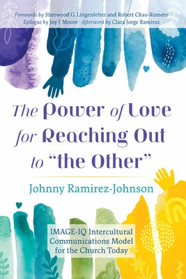 The Power of Love for Reaching Out to "The Other": Image-IQ Intercultural Communications Model for the Church Today Paperback Cascade Books