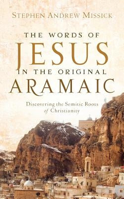 The Words of Jesus in the Original Aramaic Xulon Press