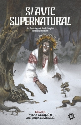 Slavic Supernatural: An Anthology of Slavic-Inspired Speculative Fiction Paperback Shtriga