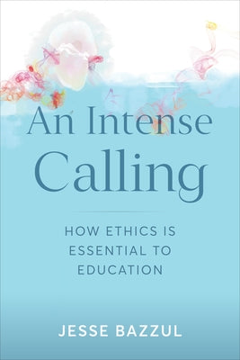 An Intense Calling: How Ethics Is Essential to Education Paperback University of Toronto Press