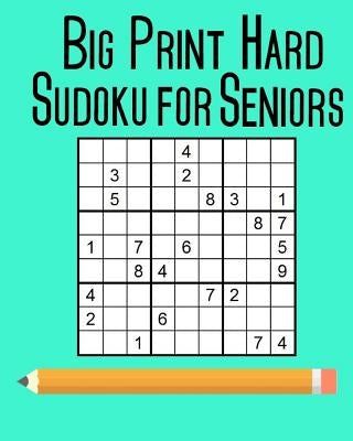 Big Print Hard Sudoku for Seniors: 100 Puzzles Paperback Createspace Independent Publishing Platform