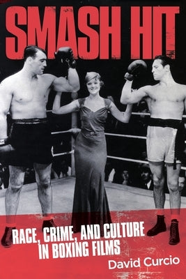 Smash Hit: Race, Crime, and Culture in Boxing Films Paperback Armin Lear Press