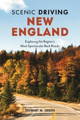 Scenic Driving New England: Exploring the Region's Most Spectacular Back Roads Paperback Globe Pequot Press