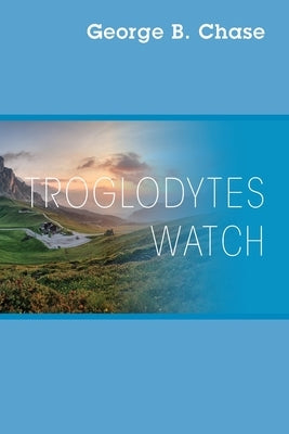 Troglodytes Watch Paperback Outskirts Press