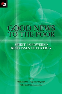 Good News to the Poor: Spirit-Empowered Responses to Poverty Paperback Oru Press