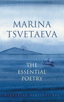 Marina Tsvetaeva: The Essential Poetry Paperback Glagoslav Publications B.V.