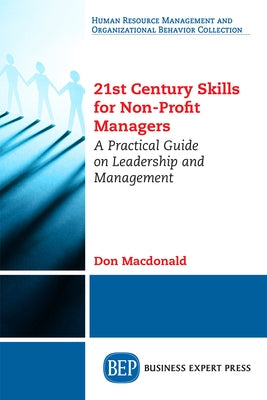21st Century Skills for Non-Profit Managers: A Practical Guide on Leadership and Management by MacDonald, Don