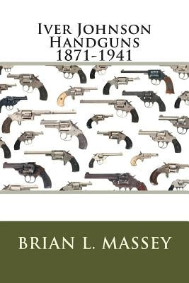 Iver Johnson Handguns 1871-1941 Paperback Dungeon Films