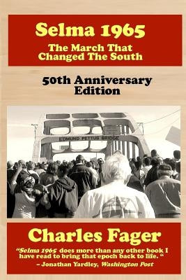 Selma 1965: The March That Changed The South: 50th Anniversary Edition Paperback Createspace Independent Publishing Platform