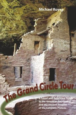 Grand Circle Tour: A Travel and Reference Guide to the American Southwest and the Ancestral Puebloans Paperback Countryman Press