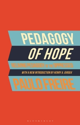 Pedagogy of Hope: Reliving Pedagogy of the Oppressed Paperback Bloomsbury Publishing PLC