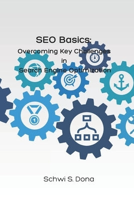 SEO Basics: Overcoming Key Challenges in Search Engine Optimization Paperback Independently Published