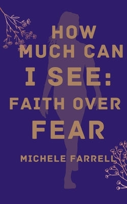How Much Can I See: Faith Over Fear Paperback Libresco Feeds Private Limited