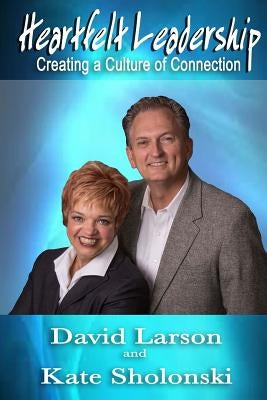 Heartfelt Leadership: Creating a Culture of Connection Paperback Createspace Independent Publishing Platform