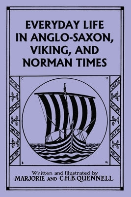 Everyday Life in Anglo-Saxon, Viking, and Norman Times (Black and White Edition) (Yesterday's Classics) Paperback Yesterday's Classics
