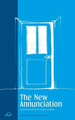 The New Annunciation (Universal Call to be Virgin Mothers) Paperback Luc Editions
