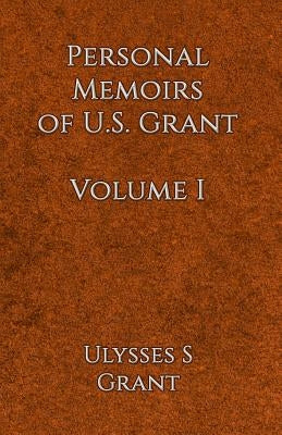 Personal Memoirs of U.S. Grant Volume 1 Paperback Createspace Independent Publishing Platform
