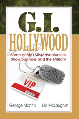 G.I. Hollywood: Some of My (Mis)Adventures in Show Business and the Military Paperback Gih Productions