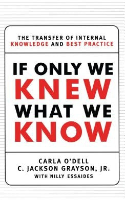 If Only We Knew What We Know: The Transfer of Internal Knowledge and Best Practice Paperback Free Press