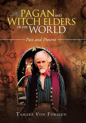 Pagan and Witch Elders of the World: Past and Present by Von Forslun, Tamara