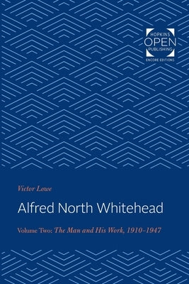 Alfred North Whitehead: The Man and His Work: 1910-1947 Paperback Johns Hopkins University Press