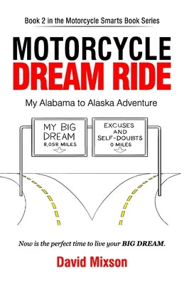 Motorcycle Dream Ride: My Alabama to Alaska Adventure Paperback David Mixson