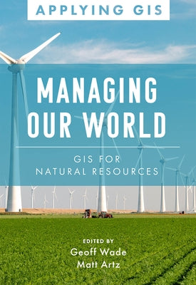 Managing Our World: GIS for Natural Resources Paperback Esri Press