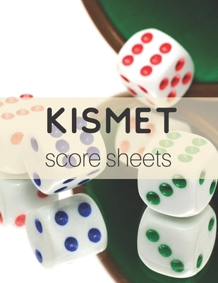 Kismet Score Sheets: 120 Kismet Score Pads, Kismet Dice Game Score Book, Kismet Part Supplies Paperback Independently Published