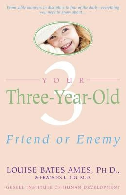 Your Three-Year-Old: Friend or Enemy by Ames, Louise Bates