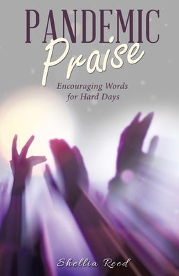 Pandemic Praise: Encouraging Words for Hard Days Paperback WestBow Press