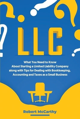 LLC: What You Need to Know About Starting a Limited Liability Company along with Tips for Dealing with Bookkeeping, Account Paperback Independently Published