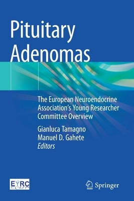 Pituitary Adenomas: The European Neuroendocrine Association's Young Researcher Committee Overview Paperback Springer