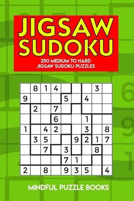 Jigsaw Sudoku: 250 Medium to Hard Jigsaw Sudoku Puzzles Paperback Independently Published
