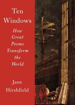 Ten Windows: How Great Poems Transform the World Knopf Publishing Group
