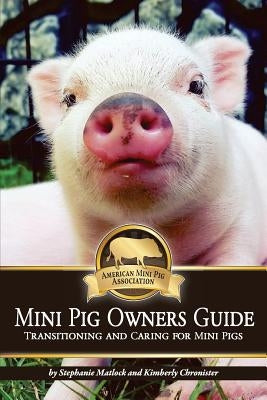 Mini Pig Owners Guide: Transitioning and Caring for Mini Pigs Paperback Createspace Independent Publishing Platform