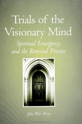 Trials of the Visionary Mind: Spiritual Emergency and the Renewal Process Paperback State University of New York Press