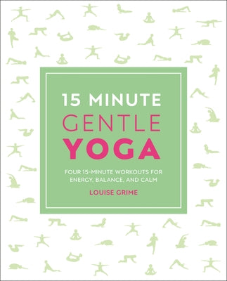 15-Minute Gentle Yoga: Four 15-Minute Workouts for Strength, Stretch, and Control by Grime, Louise
