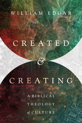 Created and Creating: A Biblical Theology of Culture Paperback IVP Academic