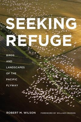 Seeking Refuge: Birds and Landscapes of the Pacific Flyway Paperback University of Washington Press